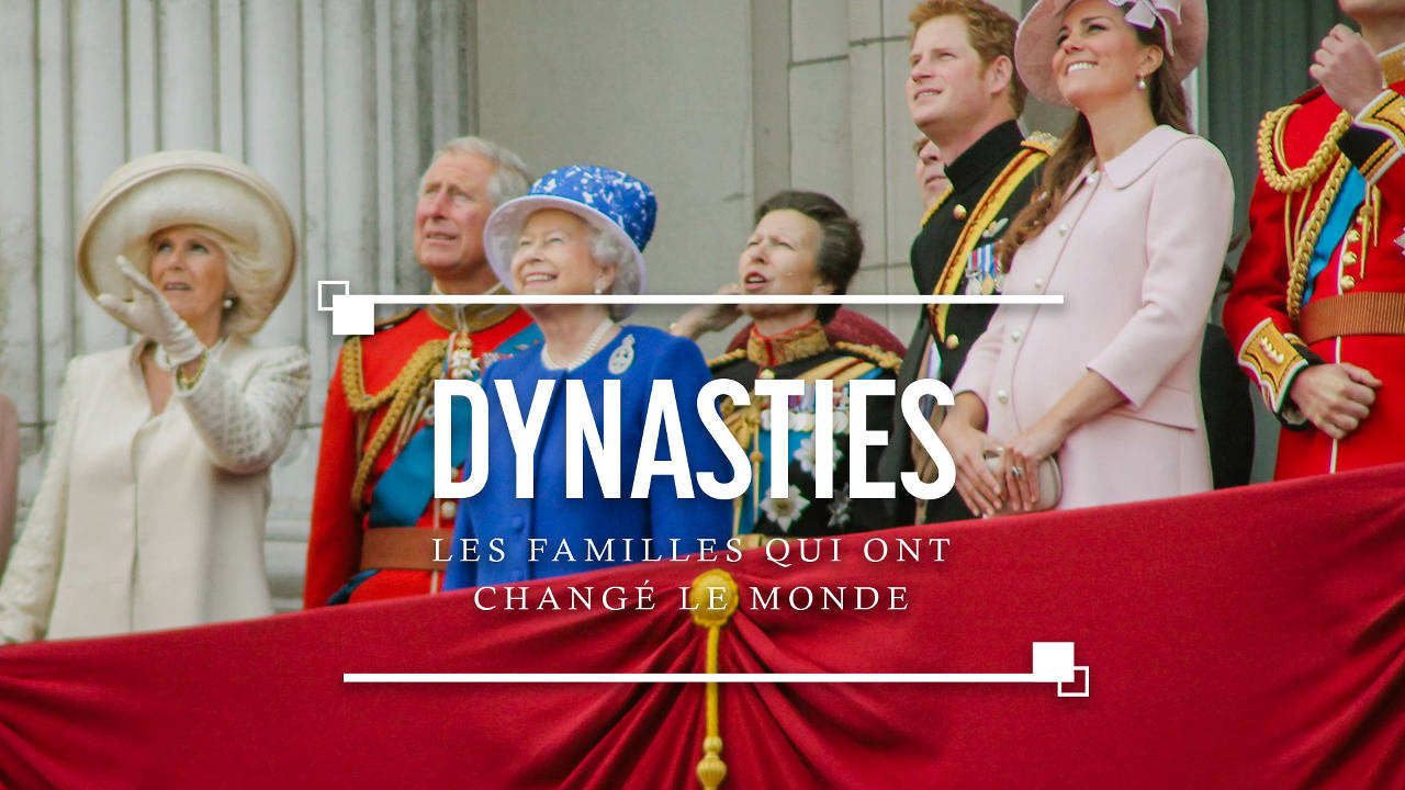 Dynasties : les familles qui ont changé le
